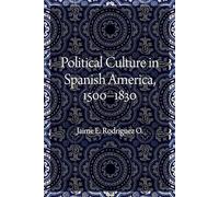 Political Culture in Spanish America, 1500-1830