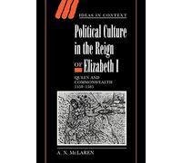 Political Culture Reign Elizabeth I: Queen and Commonwealth 1558-1585: 56 (Ideas in Context, Series Number 56)