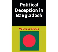 Political Deception in Bangladesh I Electoral manipulation and legitimacy I Media propaganda and politics I Digital politics and misinformation I ... and accountability (Government and Politics)