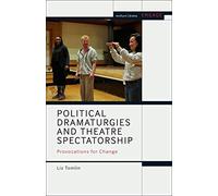 Political Dramaturgies and Theatre Spectatorship: Provocations for Change (Methuen Drama Engage)