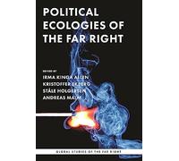 Political Ecologies of the Far Right: Fanning the Flames (Global Studies of the Far Right)