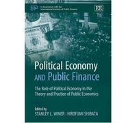 Political Economy and Public Finance: The Role of Political Economy in the Theory and Practice of Public Economics (In Association With the International Institute of Public Finance)