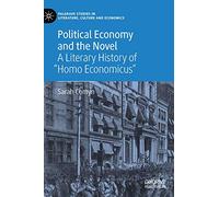 Political Economy and the Novel: A Literary History of "Homo Economicus" (Palgrave Studies in Literature, Culture and Economics)