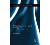 Political Economy as Natural Theology: Smith, Malthus and Their Followers (Routledge Frontiers of Political Economy)