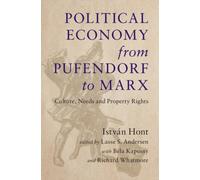 Political Economy from Pufendorf to Marx : Culture, Needs and Property Rights