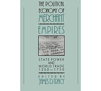 Political Economy Merchant Empires: State Power and World Trade, 1350-1750 (Studies in Comparative Early Modern History)
