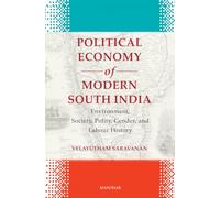 Political Economy of Modern South India: Environment, Society, Polity, Gender and Labour History