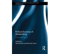 Political Economy of Statebuilding: Power after Peace (Routledge Studies in Intervention and Statebuilding)