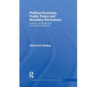 Political Economy, Public Policy and Monetary Economics: Ludwig von Mises and the Austrian Tradition: 108 (Routledge Studies in the History of Economics)