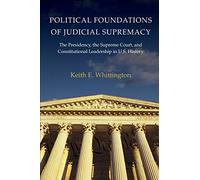 Political Foundations of Judicial Supremacy: The Presidency, the Supreme Court, and Constitutional Leadership in U.S. History (Princeton Studies in American Politics): 105
