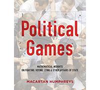 Political Games: Mathematical Insights on Fighting, Voting, Lying & Other Affairs of State