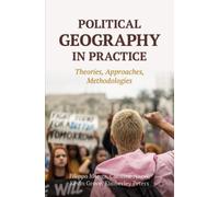 Political Geography in Practice : Theories, Approaches, Methodologies