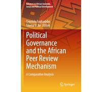 Political Governance and the African Peer Review Mechanism: A Comparative Analysis (Advances in African Economic, Social and Political Development)
