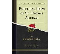 Political Ideas of St. Thomas Aquinas (Classic Reprint)