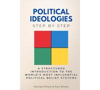 Political Ideologies Step by Step: A Structured Introduction to the World’s Most Influential Political Belief Systems (Social Science Step by Step)