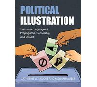 Political Illustration: The Visual Language of Propaganda, Censorship, and Dissent