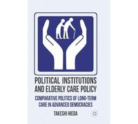 Hieda - Political Institutions and Elderly Care Policy Comparative P - L555z
