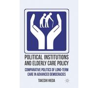 Political Institutions and Elderly Care Policy: Comparative Politics of Long-Ter