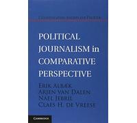 Political Journalism in Comparative Perspective (Communication, Society and Politics)