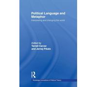 Political Language and Metaphor: Interpreting and changing the world (Routledge Innovations in Political Theory)