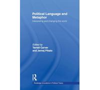 Political Language and Metaphor: Interpreting and changing the world (Routledge Innovations in Political Theory)