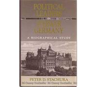 Political Leaders in Weimar Germany: A Biographical Study