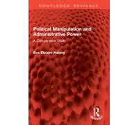 Political Manipulation and Administrative Power : A Comparative Study