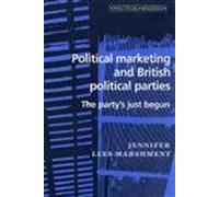 Political Marketing and British Political Parties: The Party's Just Begun (Political Analyses)