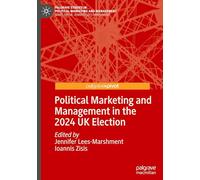 Political Marketing and Management in the 2024 UK Election (Palgrave Studies in Political Marketing and Management)
