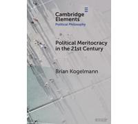 Political Meritocracy in the 21st Century (Elements in Political Philosophy)