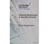 Political Meritocracy in the 21st Century (Elements in Political Philosophy)