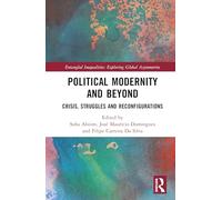 Political Modernity and Beyond: Crisis, Struggles and Reconfigurations (Entangled Inequalities: Exploring Global Asymmetries)