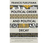 Political Order and Political Decay: From the Industrial Revolution to the Globalisation of Democracy (Main)