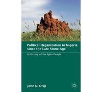 Political Organization in Nigeria since the Late Stone Age: A History of the Igbo People