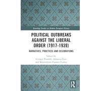Political Outbreaks against the Liberal Order,1917-1940: Narratives, Practices and Celebrations (Routledge Studies in Modern European History)