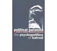 Political Paranoia - The Psychopolotics of Hatred: Psychopolitics of Hatred