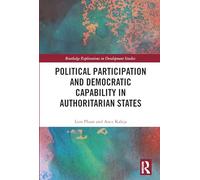 Political Participation and Democratic Capability in Authoritarian States (Routledge Explorations in Development Studies)