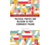 Political Parties and Religion in Post-Communist Poland (BASEES/Routledge Series on Russian and East European Studies)