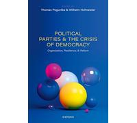 Political Parties and the Crisis of Democracy: Organization, Resilience, and Reform