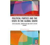 Political Parties and the State in the Global South: State-Building, Corruption and Party System Change (Routledge Studies on Political Parties and Party Systems)