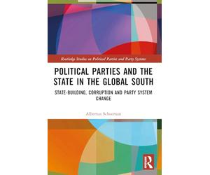 Political Parties and the State in the Global South: State-Building, Corruption and Party System Change (Routledge Studies on Political Parties and Party Systems)