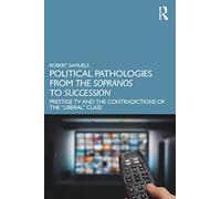 Political Pathologies from The Sopranos to Succession: Prestige TV and the Contradictions of the “Liberal” Class