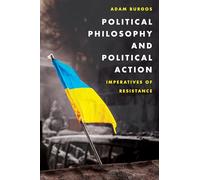 Political Philosophy and Political Action: Imperatives of Resistance