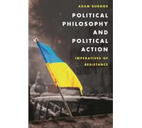 Political Philosophy and Political Action: Imperatives of Resistance