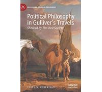 Political Philosophy in Gulliver’s Travels: Shocked by The Just Society (Recovering Political Philosophy)