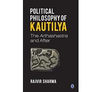 Political Philosophy of Kautilya: The Arthashastra and After