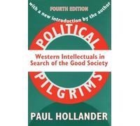 Political Pilgrims: Western Intellectuals in Search of the Good Society