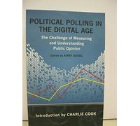 Political Polling in the Digital Age: The Challenge of Measuring and Understanding Public Opinion (Media and Public Affairs)