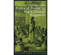 Political Power in Pre-Colonial Buganda: Economy, Society, and Warfare in the Nineteenth Century (Eastern African Studies)