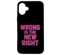 Political Protest Shirts Wrong is The New Right. Case for iPhone 16 Plus